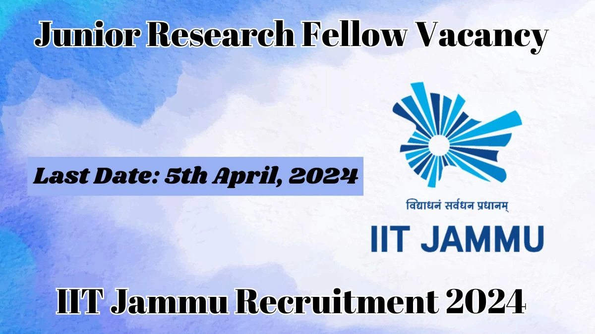 IIT Jammu Recruitment 2024 Notification for Junior Research Fellow Vacancy 02 posts at iitjammu.ac.in