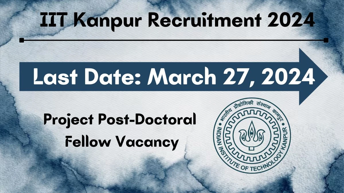 IIT Kanpur Project Post-Doctoral Fellow Recruitment 2024 - Monthly Salary Up to 47,000
