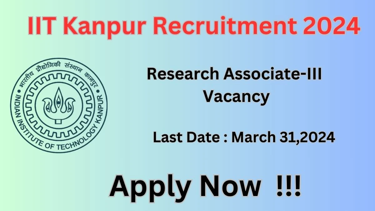 IIT Kanpur Recruitment 2024: Check Vacancies for Research Associate-III Job Notification