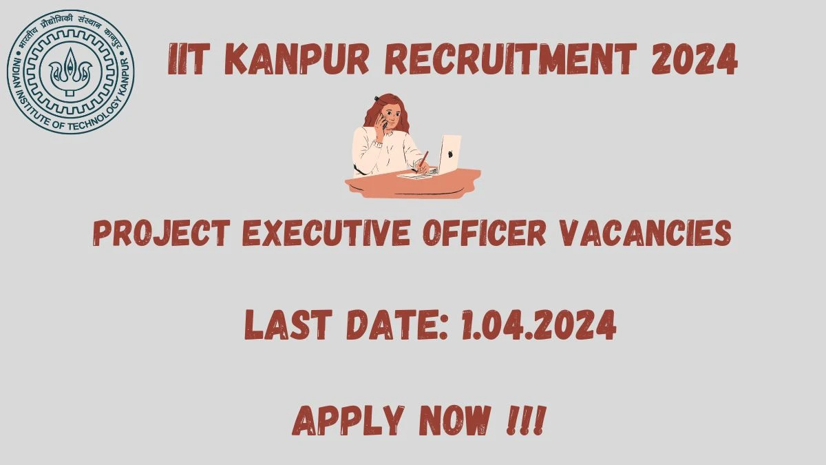 IIT Kanpur Recruitment 2024 Notification for Project Executive Officer Vacancy posts at iitk.ac.in