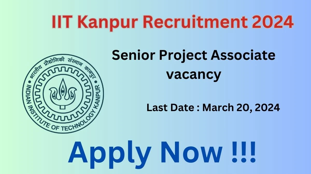 IIT Kanpur Senior Project Associate Recruitment 2024 - Monthly Salary Up to 63,700