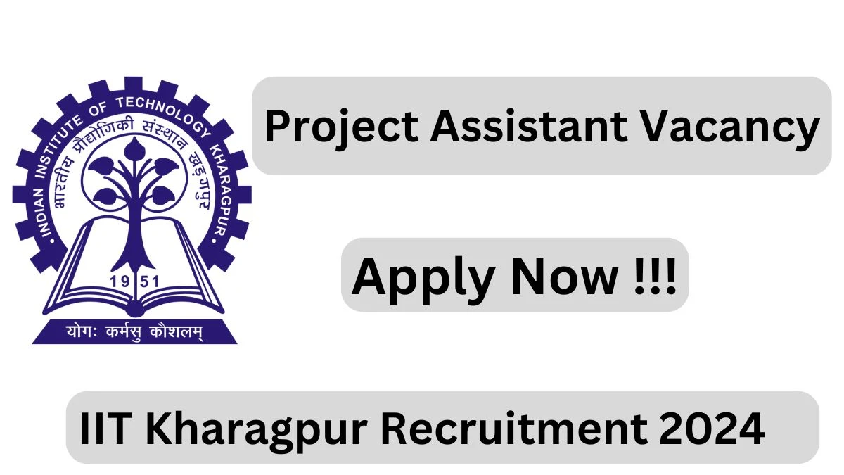 IIT Kharagpur Recruitment 2024: Check Vacancies for Project Assistant Job Notification, Apply Online