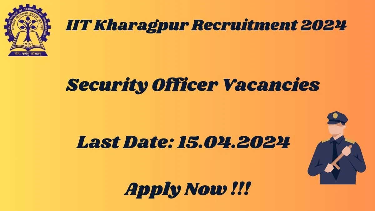 IIT Kharagpur Recruitment 2024: Check Vacancies for Security Officer Job Notification