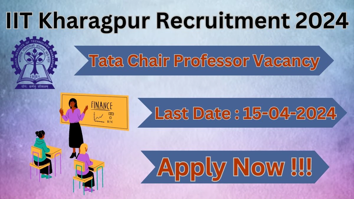 IIT Kharagpur Recruitment 2024: Check Vacancies for Tata Chair Professor Job Notification, Apply Online