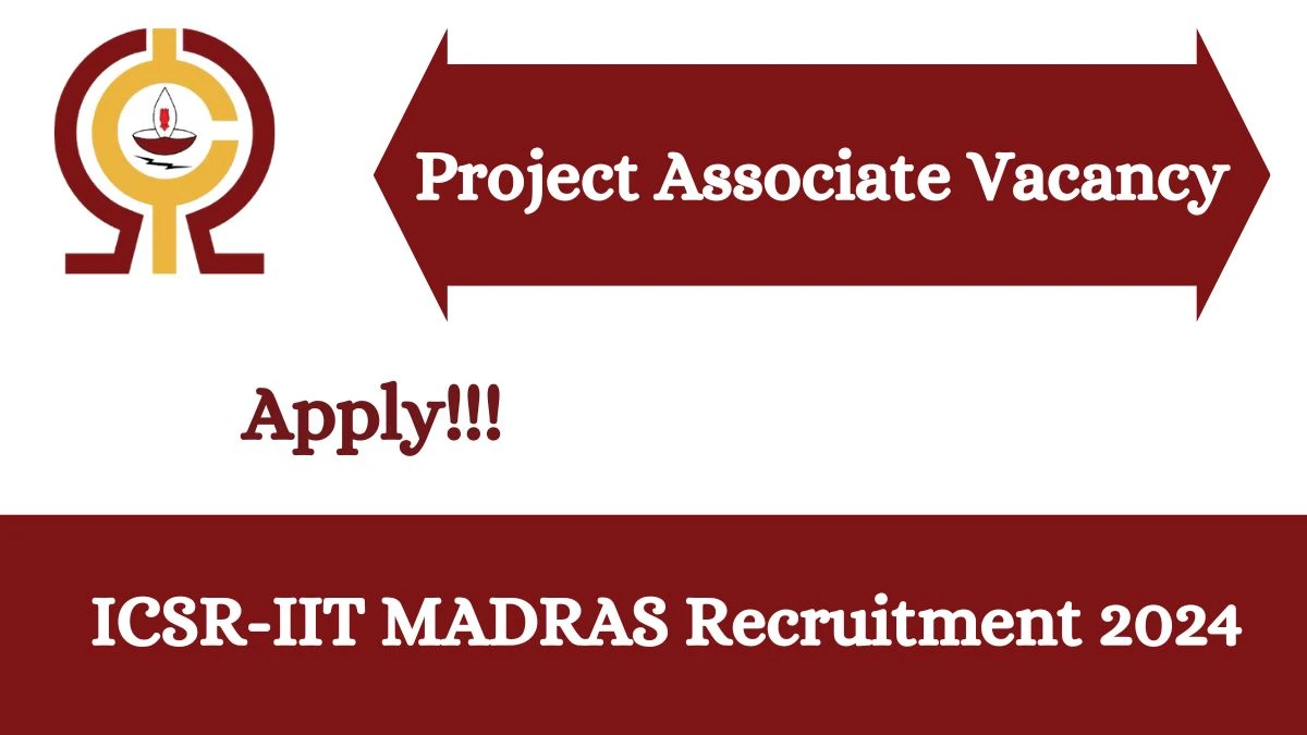 ICSR IIT Madras Recruitment 2024: Check Vacancies for Project Associate Job Notification, Apply Online