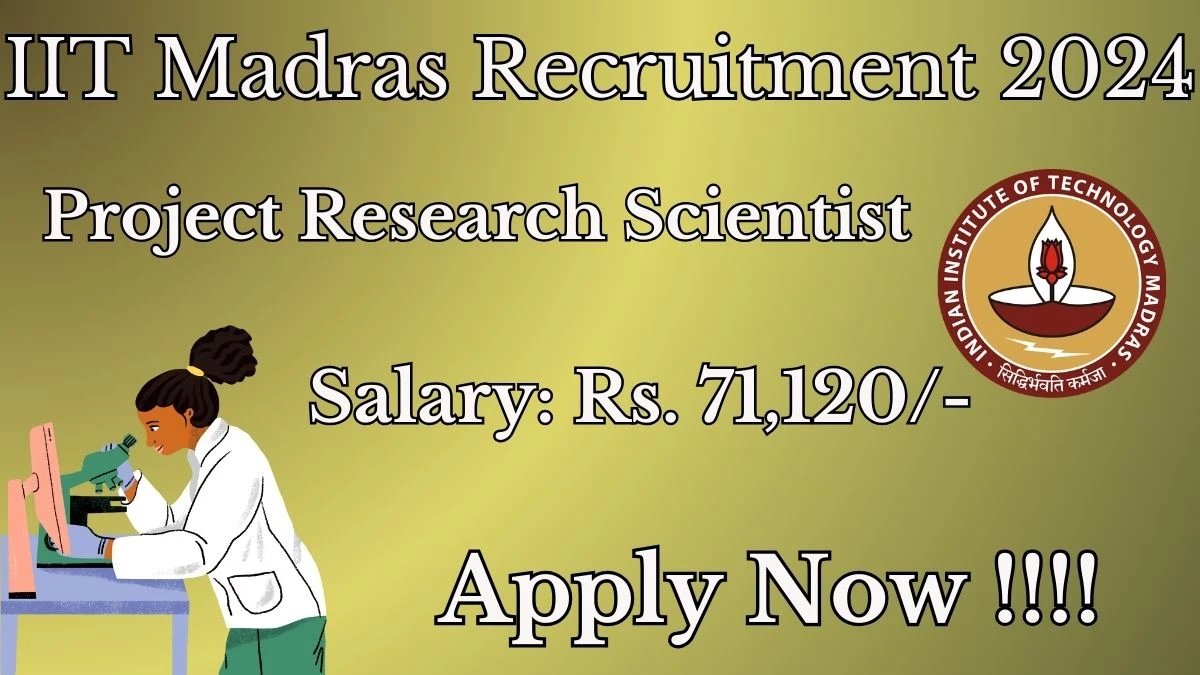 IIT Madras Recruitment 2024: Check Vacancies for Project Research Scientist Job Notification, Apply Online