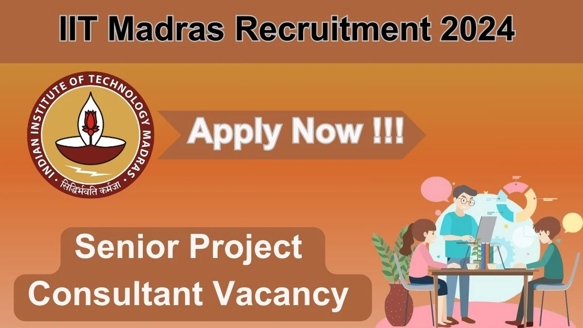 IIT Madras Recruitment 2024 Notification for Senior Project Consultant  Vacancy 01 posts at iitm.ac.in