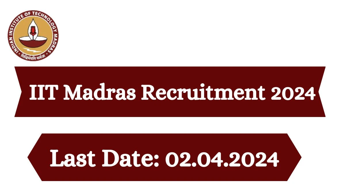 IIT Madras Recruitment 2024 Notification for Superintending Engineer, Junior Technician Vacancy at recruit.iitm.ac.in