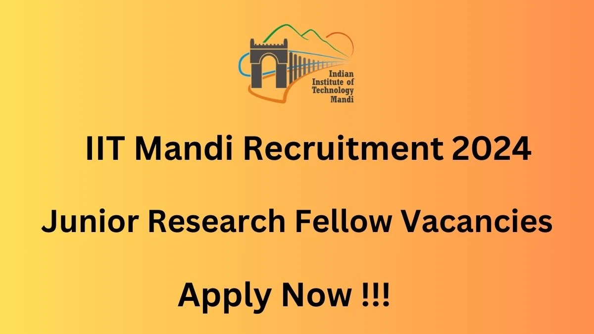 IIT Mandi Recruitment 2024 Notification for Junior Research Fellow Vacancy 1 posts at iitmandi.ac.in