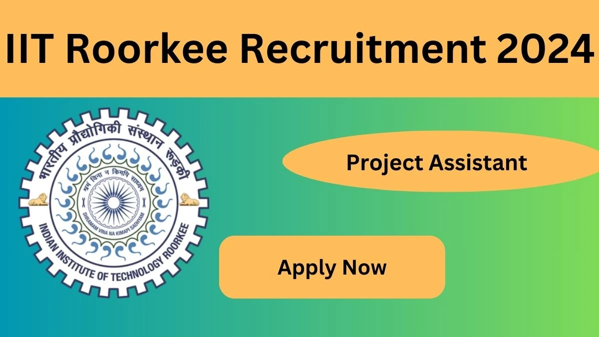 IIT Roorkee Recruitment 2024: Check Vacancies for Project Assistant Job Notification, Apply Online