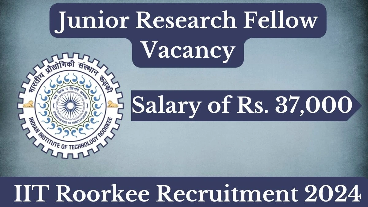 IIT Roorkee Recruitment 2024 Notification for Junior Research Fellow Vacancy 01 posts at iitr.ac.in