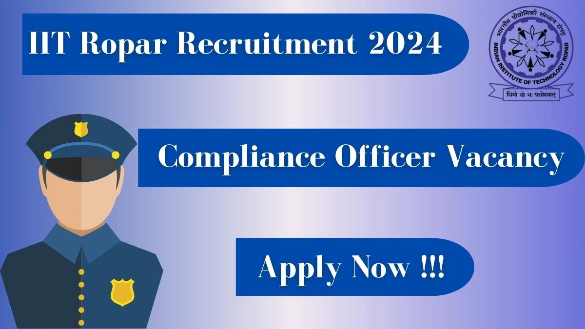 IIT Ropar Recruitment 2024: Check Vacancies for  Compliance Officer   Job Notification, Apply Online