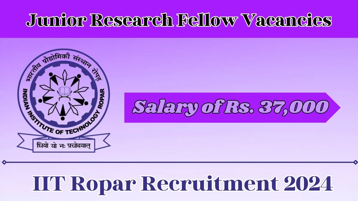 IIT Ropar Recruitment 2024: Check Vacancies for Junior Research Fellow Job Notification, Apply Online