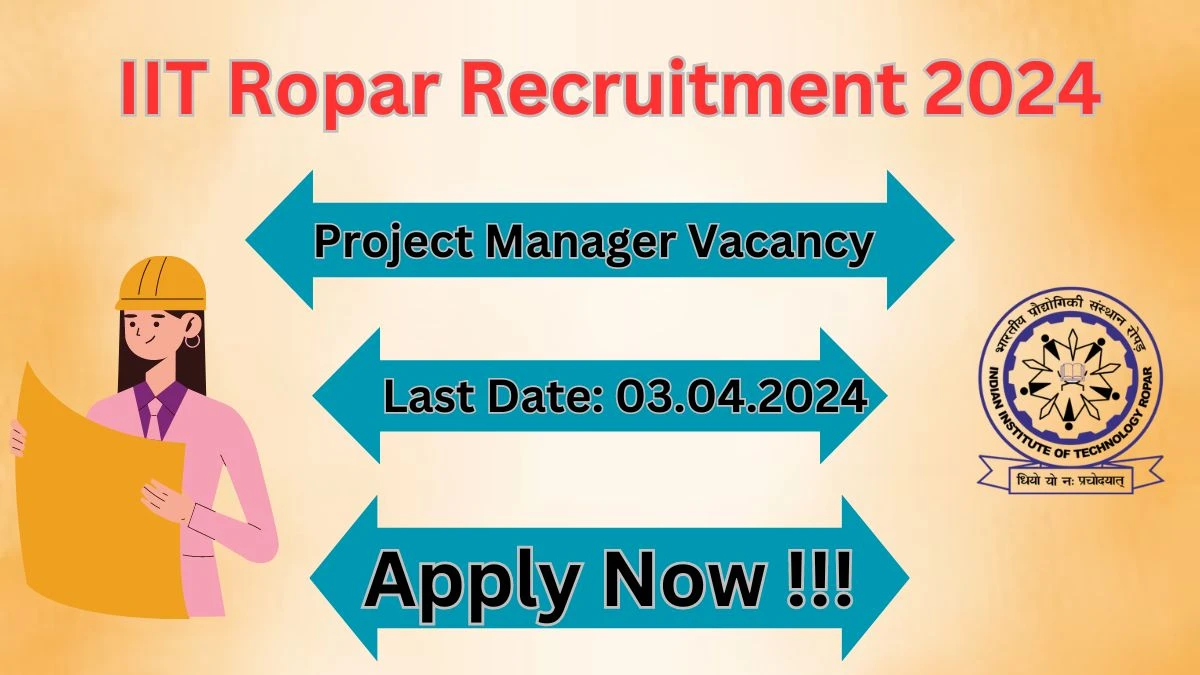 IIT Ropar Recruitment 2024 Notification for Project Manager Vacancy 01 posts at iitrpr.ac.in