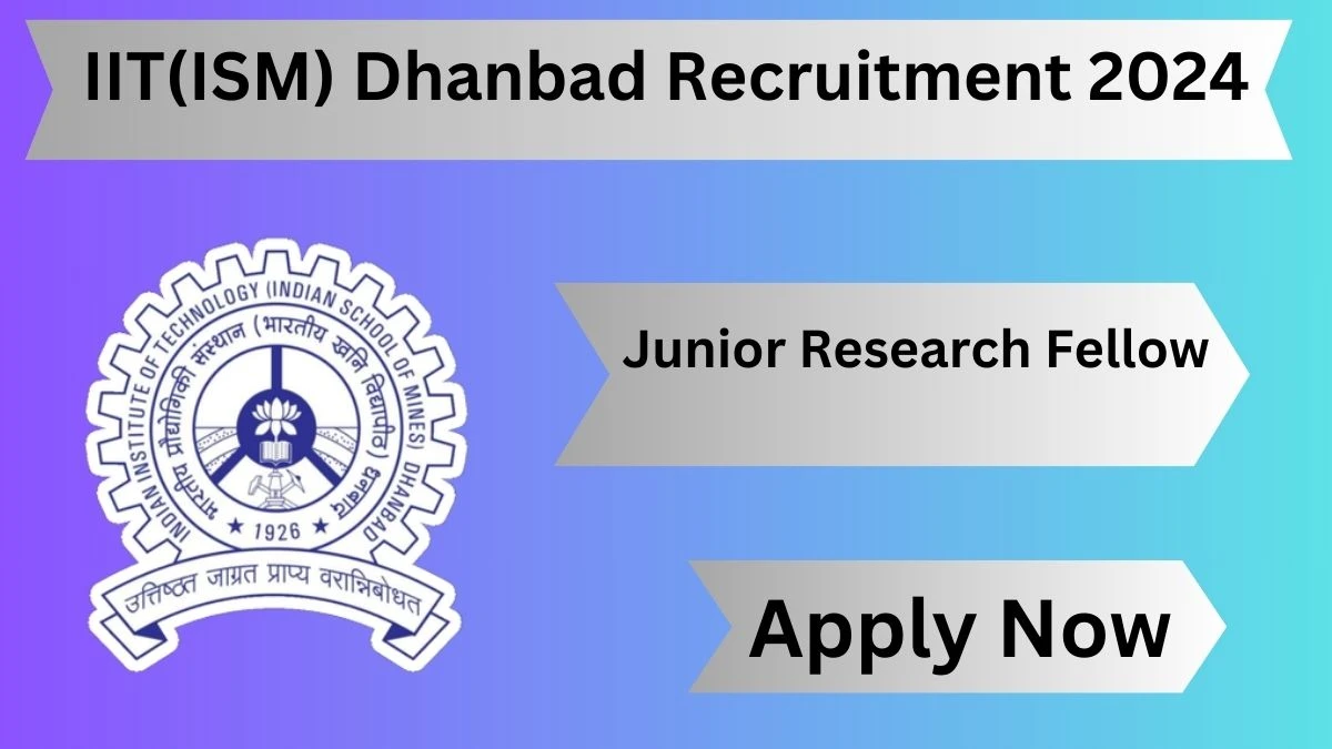 IIT(ISM) Dhanbad Recruitment 2024: Check Vacancies for Junior Research Fellow Job Notification