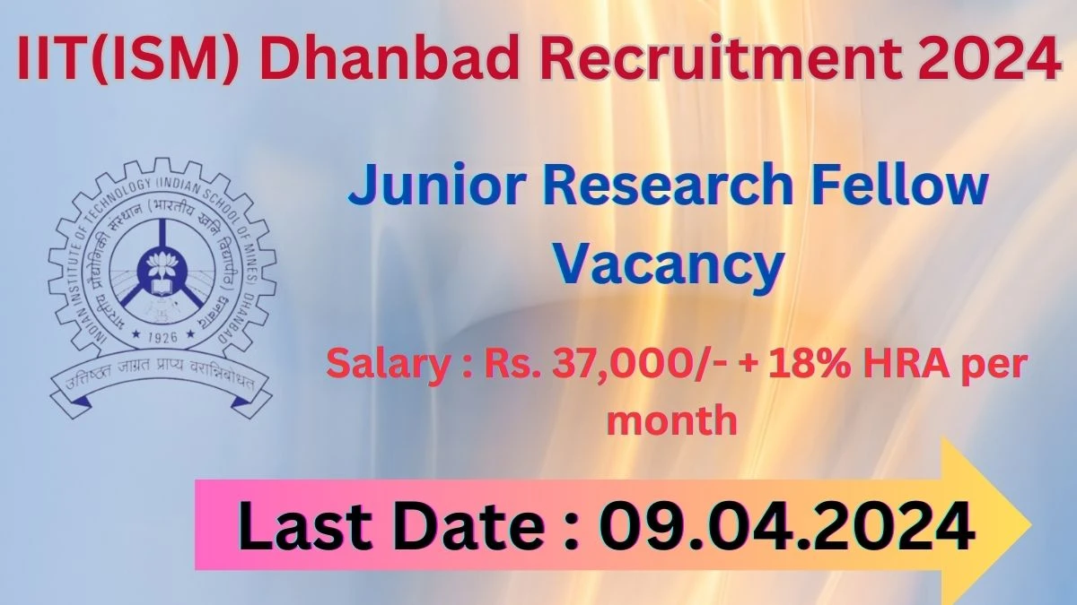 IIT(ISM) Dhanbad Recruitment 2024: Check Vacancies for Junior Research Fellow Job Notification, Apply Online