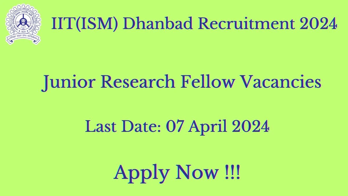 IIT(ISM) Dhanbad Recruitment 2024 Notification for Junior Research Fellow Vacancy 1 posts at iitism.ac.in