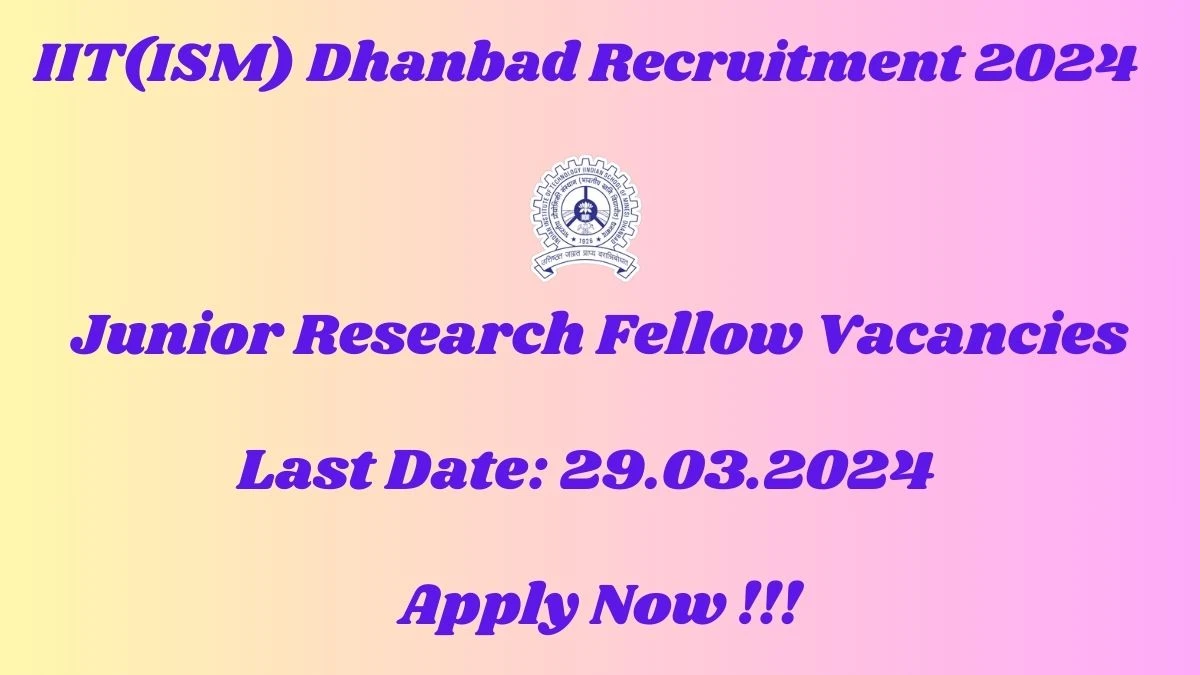 IIT(ISM) Dhanbad Recruitment 2024 Notification for Junior Research Fellow Vacancy 3 posts at iitism.ac.in