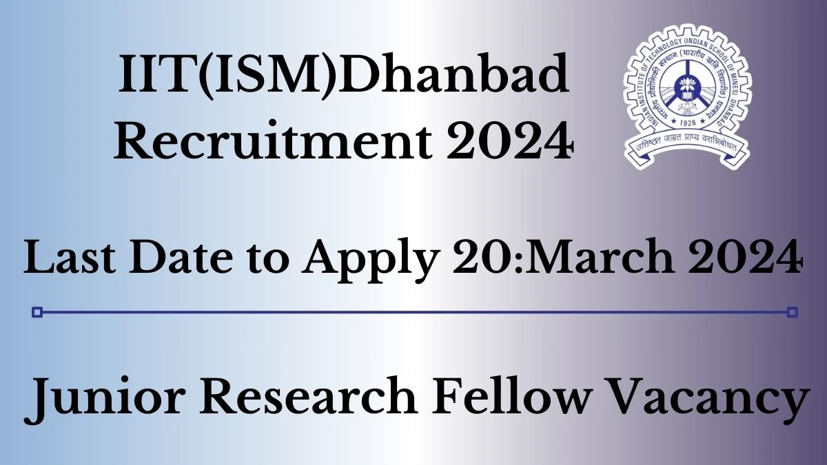IIT(ISM)Dhanbad Junior Research Fellow Recruitment 2024 - Monthly Salary Up to 37,000