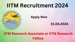 IITM Recruitment 2024: Check Vacancies for IITM Research Associate or IITM Research Fellow Job Notification, Apply Online