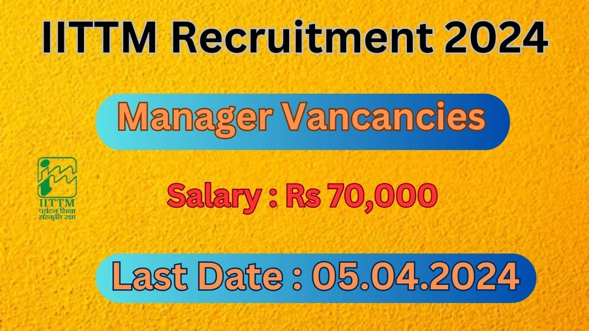 IITTM Recruitment 2024: Check Vacancies for Manager Job Notification, Apply Online
