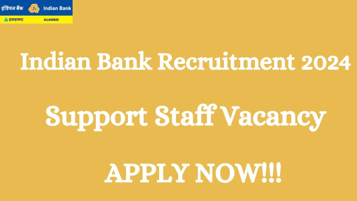 Indian Bank Recruitment 2024: Check Vacancies for Support Staff Job Notification