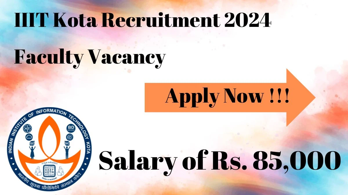 Indian Institute of Information Technology Kota Recruitment 2024, Apply for Faculty Posts - Dont Miss It!