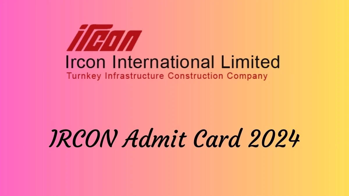 IRCON Admit Card 2024 For Assistant Manager released Check and Download Hall Ticket, Exam Date @ ircon.org - 25 March 2024