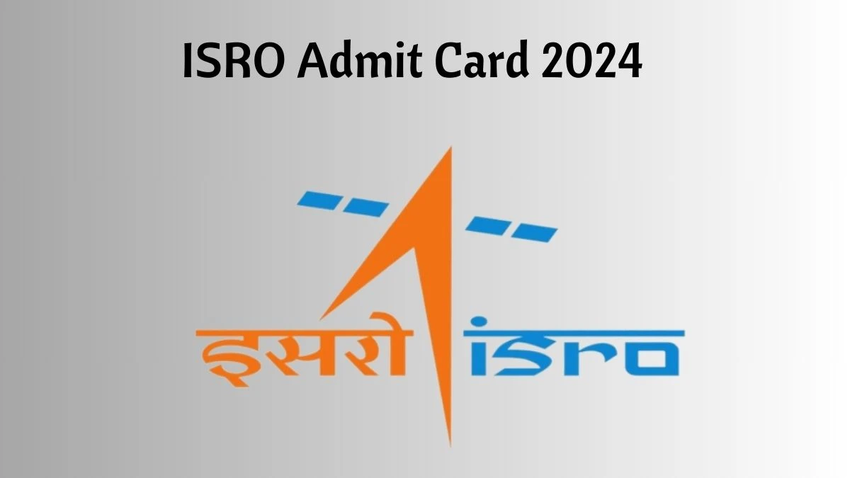 ISRO Admit Card 2024 For TechnicianB released Check and Download Hall