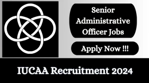 IUCAA Recruitment 2024: Check Vacancies for Senior Administrative Officer Job Notification, Apply Online