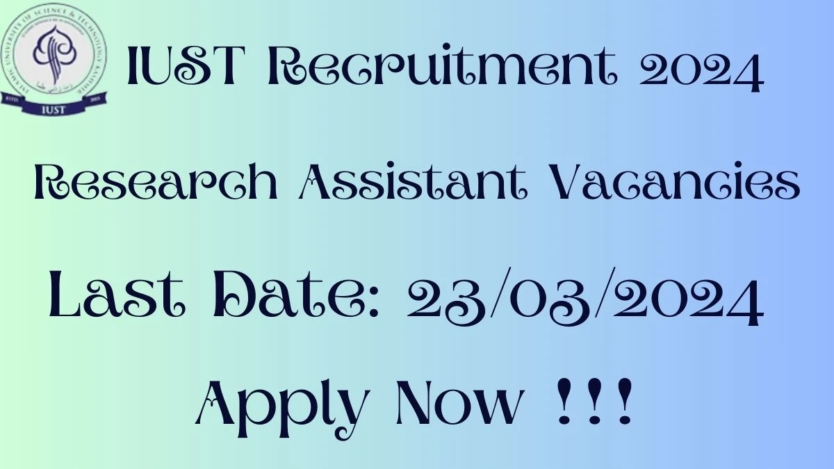 IUST Recruitment 2024 Notification for Research Assistant Vacancy posts at iust.ac.in