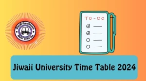 Jiwaji University Time Table 2024 (Out) Check Exam Date Sheet of B.P.Ed Ist and IIIrd Semester Exam Details Here at jiwaji.edu, Here