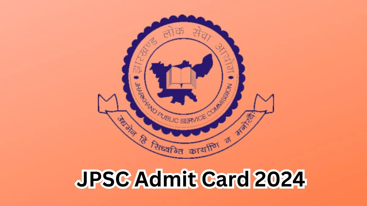 JPSC Admit Card 2024 Release Direct Link to Download JPSC Various Posts Admit Card jpsc.gov.in - 13 March 2024