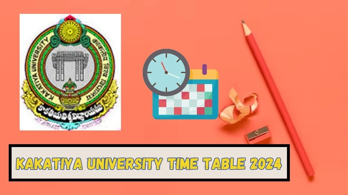 Kakatiya University Time Table 2024 kakatiya.ac.in Check To Download UG, PG Exam Date Here - 16 Mar 2024