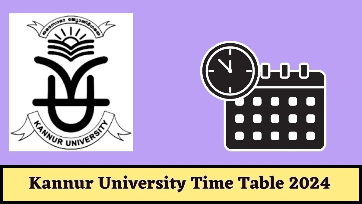 Kannur University Time Table 2024 kannuruniversity.ac.in Check To Download UG, PG Exam Dates, Admit Card Details Here - 14 Mar 2024
