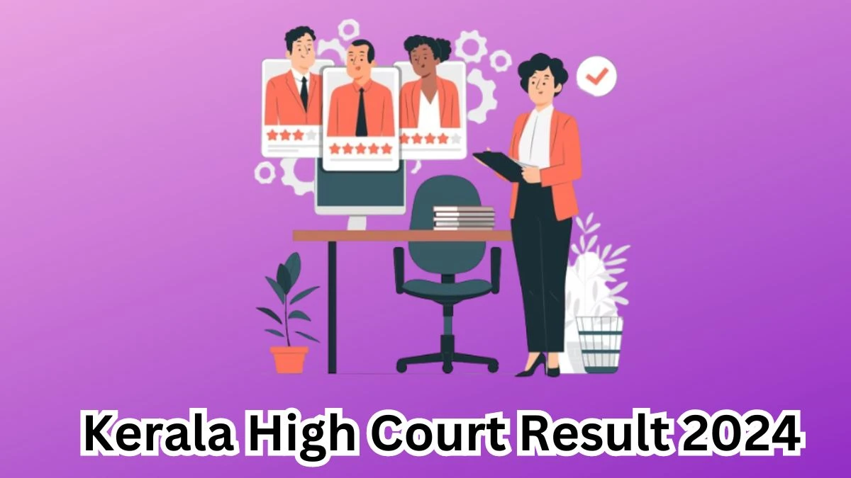 Kerala High Court Result 2024 To Be Released at highcourt.kerala.gov.in Download the Result for the Office Attendant - 15 March 2024