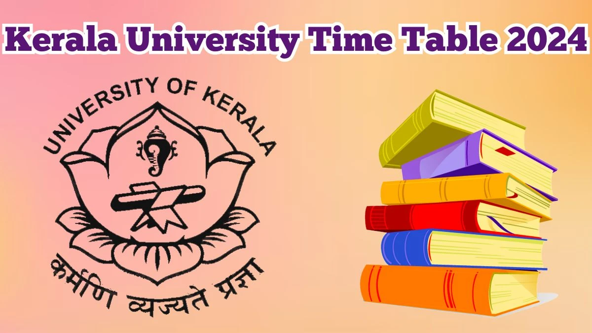 Kerala University Time Table 2024 keralauniversity.ac.in Check To Download UG, PG Exam Dates, Admit Card Details Here - 16 Mar 2024