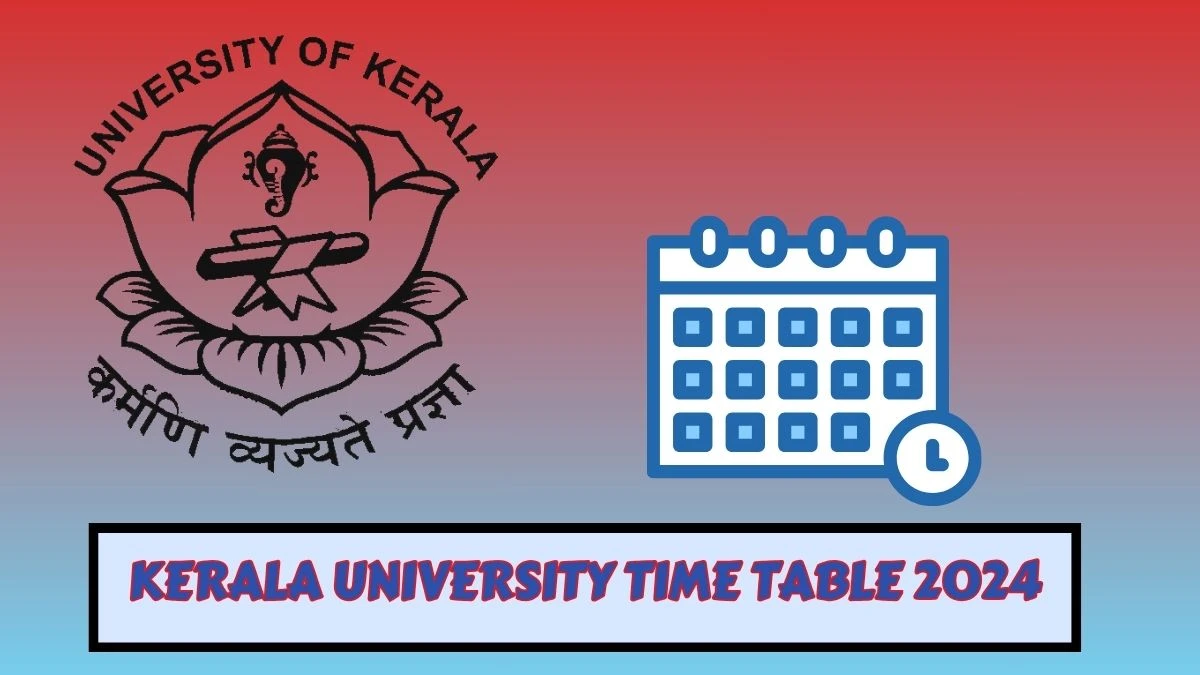 Kerala University Time Table 2024 (Link Out) Check Exam 5th and 6th Sem B.sc Mathematics at punjabiuniversity.ac.in Here - 21 Mar 2024