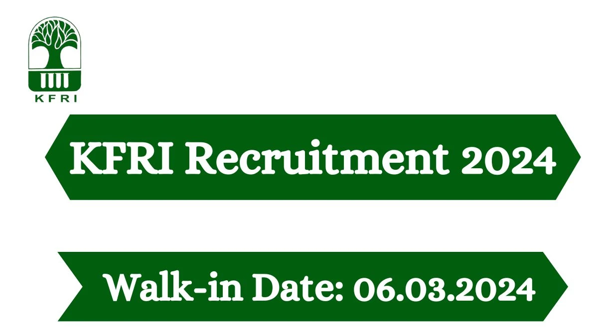 KFRI Recruitment 2024 Walk-In Interviews for Project Fellow on March 6, 2024