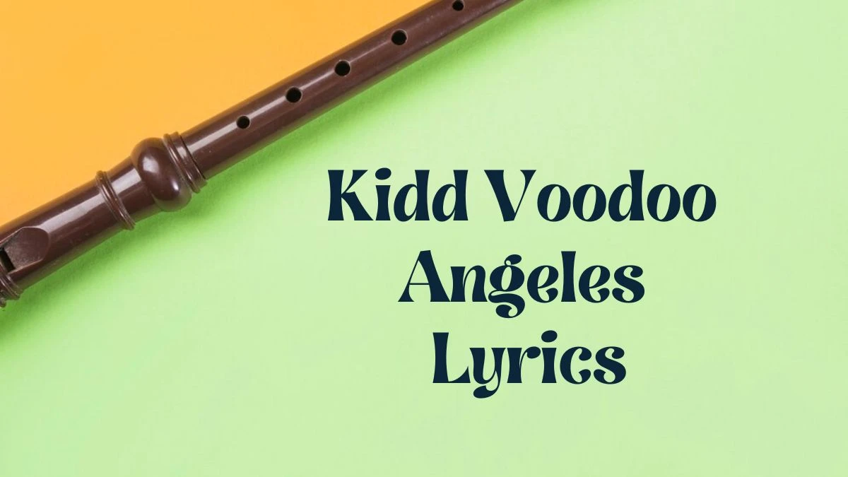 Kidd Voodoo Angeles Lyrics know the real meaning of Kidd Voodoo's Angeles Song lyrics