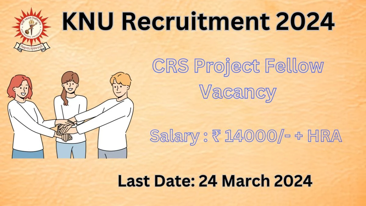 KNU Recruitment 2024: Check Vacancies for CRS Project Fellow Job Notification, Apply Online