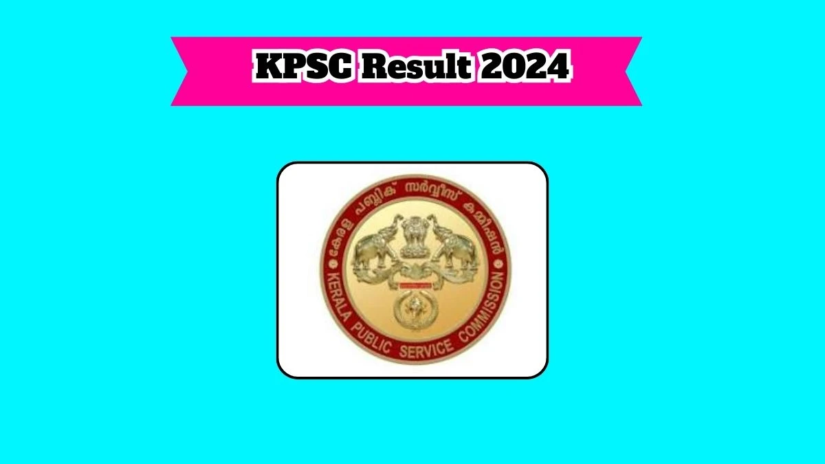 KPSC Result 2024 Declared keralapsc.gov.in Non Vocational Teacher Check KPSC Merit List Here - 23 March 2024