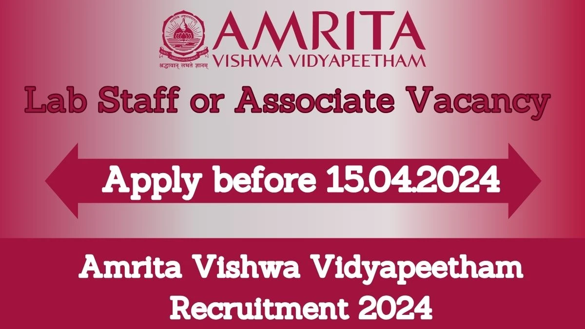 Latest Amrita Vishwa Vidyapeetham Recruitment 2024, Lab Staff or Associate  Jobs - Apply Immediately!