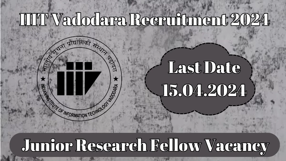 Latest IIIT Vadodara Recruitment 2024, Junior Research Fellow Jobs - Apply Immediately!