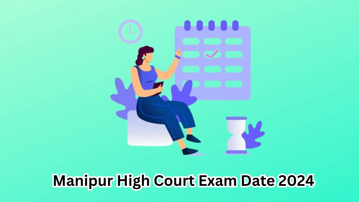 Manipur High Court Exam Date 2024 Check Date Sheet / Time Table of Manipur Judicial Servie Grade hcmimphal.nic.in - 12 March 2024