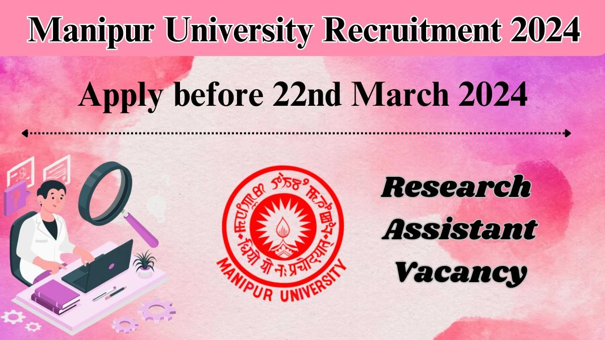 Manipur University Research Assistant Recruitment 2024 - Monthly Salary Up to 37,000