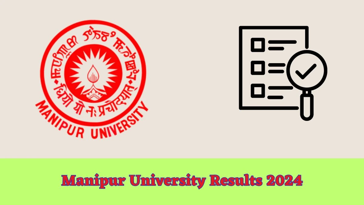 Manipur University Results 2024 Direct Link to Check Bachelor of Food Technology Exam Mark sheet at manipuruniv.ac.in - ​12 Mar 2024