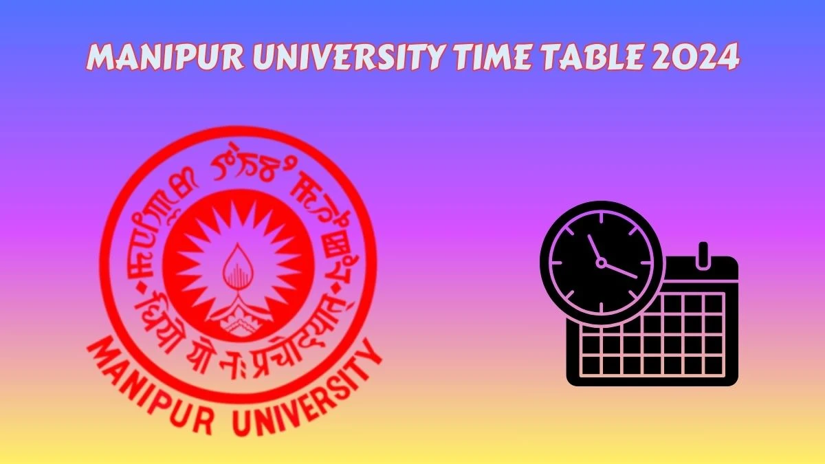 Manipur University Time Table 2024 manipuruniv.ac.in Check To Download UG, PG Exam Date Details Here - 30 Mar 2024