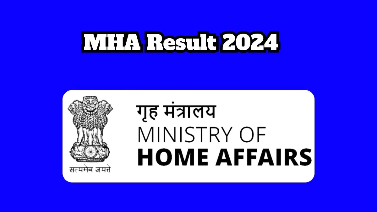 MHA Result 2024 Declared mha.gov.in/en Security Assistant Check MHA Merit List Here - 14 March 2024