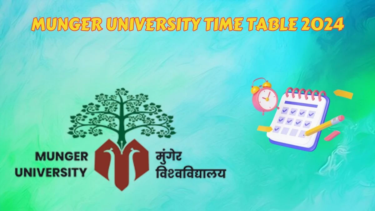 Munger University Time Table 2024 mungeruniversity.ac.in Check To Download UG, PG Exam Dates, Admit Card Details Here - 29 Mar 2024